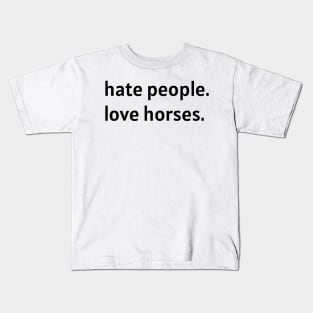 Hate People. Love Horses. (Black Text) Kids T-Shirt